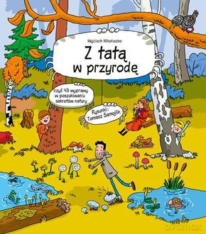 Z tatą w przyrodę - Mikołuszko Wojciech, Tomasz rysunki Samojlik [KSIĄŻKA]