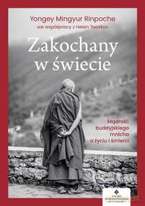 Zakochany w świecie. Mądrość buddyjskiego mnicha o życiu i śmierci - Rinpoche Yongey Mingyur, Helen Tworkov [KSIĄŻKA]