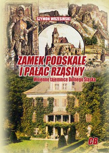 Zamek Podskale i pałac Rząsiny. Wojenne tajemnice Dolnego Śląska - Szymon Wrzesiński [KSIĄŻKA]