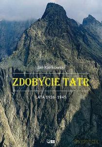 Zdobycie Tatr (Tom 3) Lata 1926-1945 - Jan Kiełkowski [KSIĄŻKA]