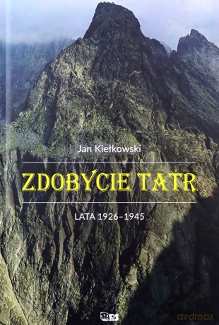 Zdobycie Tatr (Tom 3) Lata 1926-1945 - Jan Kiełkowski [KSIĄŻKA]