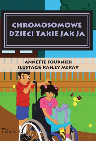 Chromosomowe Dzieci Takie Jak Ja - Annette Fournier [KSIĄŻKA]