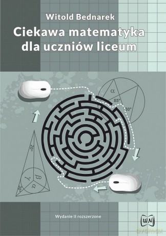 Ciekawa matematyka dla uczniów liceum. Wydanie II rozszerzone - Witold Bednarek [KSIĄŻKA]