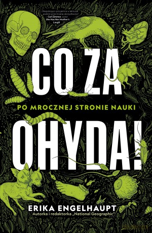 Co za ohyda! Po mrocznej stronie nauki - Erika Engelhaupt [KSIĄŻKA]