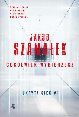 Cokolwiek wybierzesz. Ukryta sieć (Tom 1) (pocket) - Jakub Szamałek [KSIĄŻKA]
