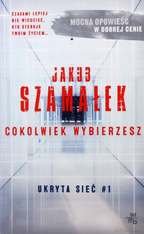Cokolwiek wybierzesz. Ukryta sieć (Tom 1) (pocket) - Jakub Szamałek [KSIĄŻKA]