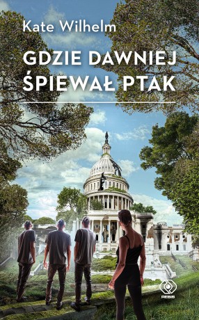 Gdzie dawniej śpiewał ptak - Kate Wilhelm [KSIĄŻKA]