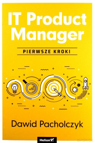 IT Product Manager. Pierwsze kroki - Dawid Pacholczyk [KSIĄŻKA]