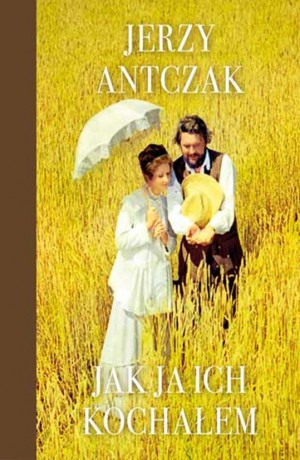 Jak ja ich kochałem - Jerzy Antczak [KSIĄŻKA]