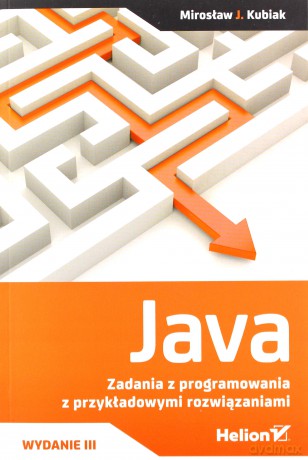 Java. Zadania z programowania z przykładowymi rozwiązaniami - Mirosław J. Kubiak [KSIĄŻKA]