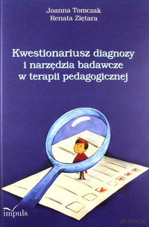 Kwestionariusz diagnozy i narzędzia badawcze w terapii pedagogicznej - Joanna Tomczak, Renata Ziętara [KSIĄŻKA]