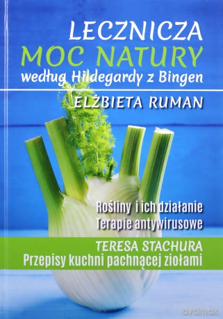Lecznicza moc natury według Hildegardy z Bingen - Elżbieta Ruman [KSIĄŻKA]