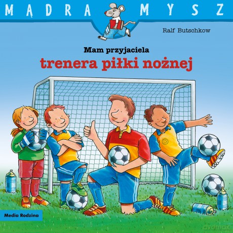 Mam przyjaciela trenera piłki nożnej. Mądra Mysz - Ralf Butschkow [KSIĄŻKA]