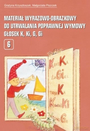 Materiał wyrazowo obrazkowy do utrwalania poprawnej wymowy głosek k ki g gi pedagogika - Grażyna Krzysztoszek, Małgorzata Piszczek [KSIĄŻKA]