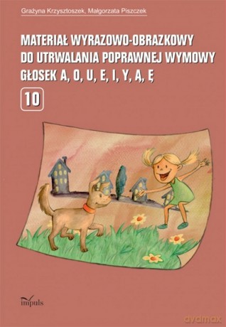Materiał wyrazowo-obrazkowy do utrwalania poprawnej wymowy głosek a, o, u, e, i, y, ą, ę - Grażyna Krzysztoszek, Małgorzata Piszczek [KSIĄŻKA]