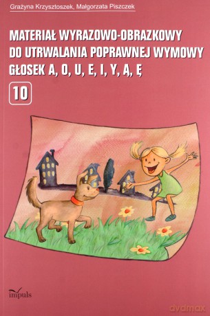 Materiał wyrazowo-obrazkowy do utrwalania poprawnej wymowy głosek a, o, u, e, i, y, ą, ę - Grażyna Krzysztoszek, Małgorzata Piszczek [KSIĄŻKA]