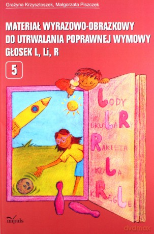 Materiał wyrazowo-obrazkowy do utrwalania poprawnej wymowy głosek l, r pedagogika - Grażyna Krzysztoszek, Małgorzata Piszczek [KSIĄŻKA]