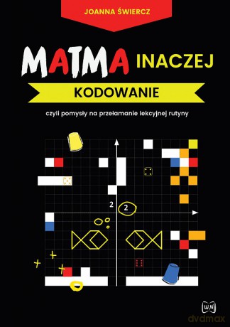 Matma inaczej. Kodowanie - Joanna Świercz [KSIĄŻKA]