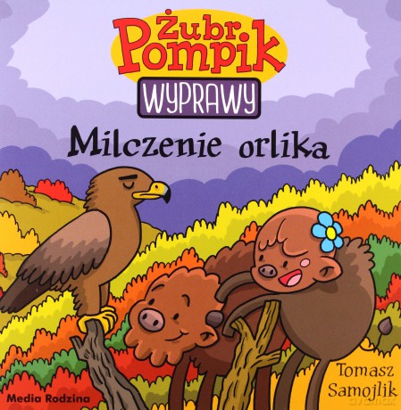 Milczenie orlika. Żubr Pompik. Wyprawy - Tomasz Samojlik [KSIĄŻKA]