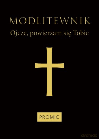Modlitewnik Ojcze, powierzam się Tobie (oprawa czarna) [KSIĄŻKA]