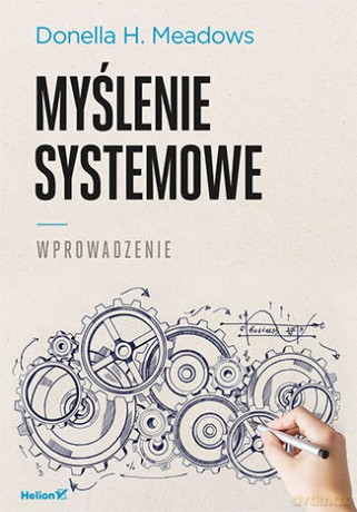 Myślenie systemowe. Wprowadzenie - Donella H. Meadows [KSIĄŻKA]