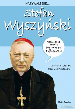 Nazywam się Stefan Wyszyński - Wojciech Widłak [KSIĄŻKA]