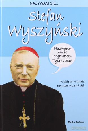 Nazywam się Stefan Wyszyński - Wojciech Widłak [KSIĄŻKA]