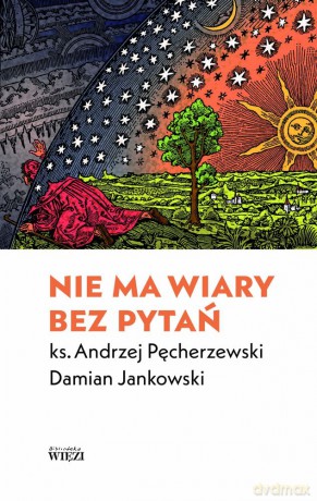 Nie ma wiary bez pytań - Andrzej Pęcherzewski, Damian Jankowski [KSIĄŻKA]