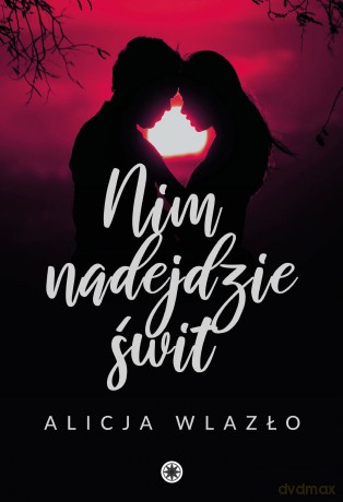 Nim nadejdzie świt - Alicja Wlazło [KSIĄŻKA]