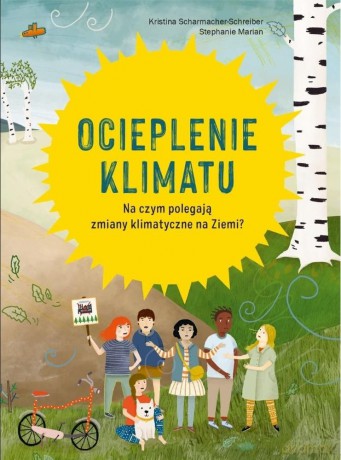 Ocieplenie klimatu - Kristina Scharmacher-Schreiber, Stephanie Marian [KSIĄŻKA]