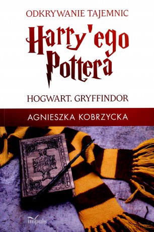 Odkrywanie tajemnic Harry'ego Pottera. Hogwart. Gryffindor - Agnieszka Kobrzycka [KSIĄŻKA]