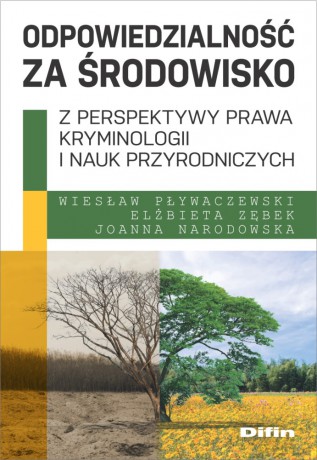 Odpowiedzialność za środowisko z perspektywy prawa, kryminologii i nauk przyrodniczych - Wiesław Pływaczewski, Elżbieta Zębek, Joanna Narodowska [KSIĄŻKA]