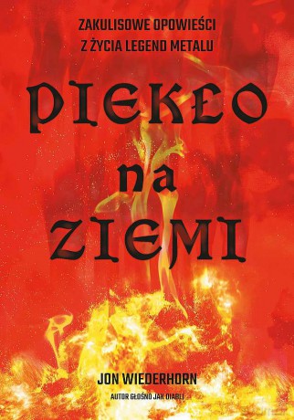 Piekło na ziemi. Zakulisowe opowieści z życia legend metalu - Jon Wiederhorn [KSIĄŻKA]