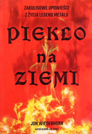 Piekło na ziemi. Zakulisowe opowieści z życia legend metalu - Jon Wiederhorn [KSIĄŻKA]