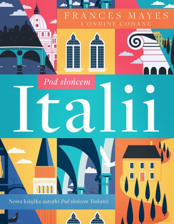 Pod słońcem Italii - Frances Mayes, Ondine Cohane [KSIĄŻKA]