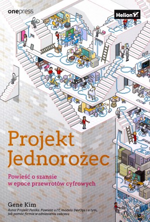 Projekt Jednorożec. Powieść o szansie w epoce przewrotów cyfrowych - Gene Kim [KSIĄŻKA]