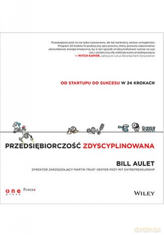 Przedsiębiorczość zdyscyplinowana. Od startupu do sukcesu w 24 krokach - Bill Aulet [KSIĄŻKA]