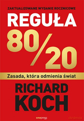 Reguła 80/20. Zasada, która odmienia świat - Richard Koch [KSIĄŻKA]