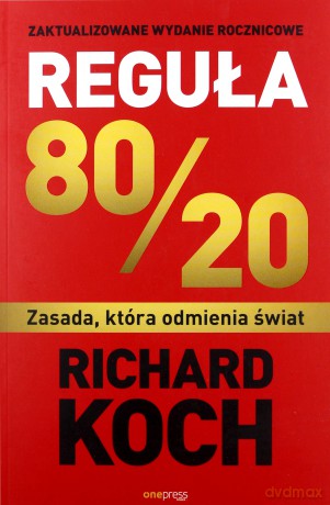 Reguła 80/20. Zasada, która odmienia świat - Richard Koch [KSIĄŻKA]