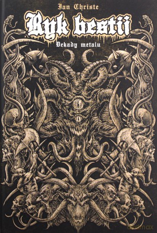 Ryk bestii. Dekady metalu. - Ian Christe [KSIĄŻKA]