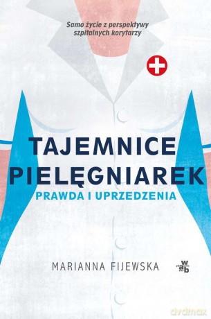 Tajemnice pielęgniarek prawda i uprzedzenia (pocket) - Marianna Fijewska [KSIĄŻKA]