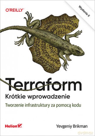 Terraform. Krótkie wprowadzenie. Tworzenie infrastruktury za pomocą kodu - Yevgeniy Brikman [KSIĄŻKA]