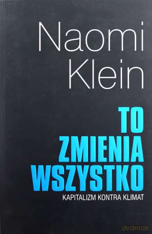 To zmienia wszystko. Kapitalizm kontra klimat - Naomi Klein [KSIĄŻKA]