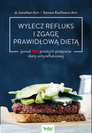 Wylecz refluks i zgagę prawidłową dietą. 100 prostych przepisów diety antyrefluksowej - Jonathan Aviv, Samara Kaufmann Aviv [KSIĄŻKA]