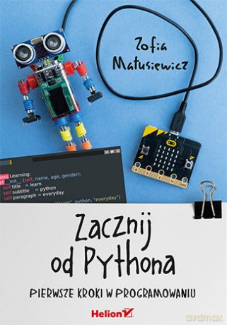 Zacznij od Pythona. Pierwsze kroki w programowaniu - Zofia Matusiewicz [KSIĄŻKA]
