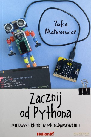 Zacznij od Pythona. Pierwsze kroki w programowaniu - Zofia Matusiewicz [KSIĄŻKA]