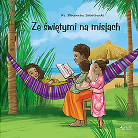 Ze świętymi na misjach - Zbigniew Sobolewski, Ola Makowska [KSIĄŻKA]