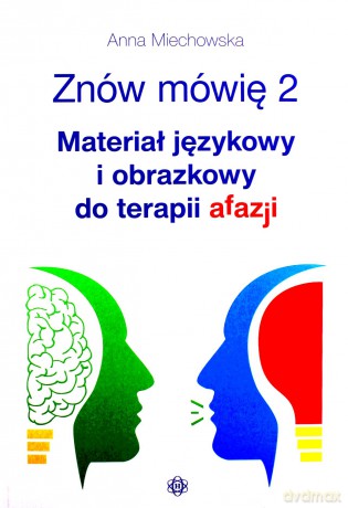 Znów mówię 2. Materiał językowy i obrazkowy do terapii afazji - Anna Miechowska [KSIĄŻKA]