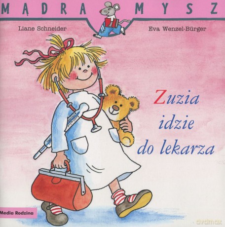 Zuzia idzie do lekarza. Mądra mysz - Liane Schneider, Eva Wenzel-Burger [KSIĄŻKA]