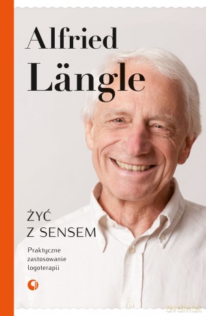 Żyć z sensem. Praktyczne zastosowanie logoterapii - Alfried Langle [KSIĄŻKA]